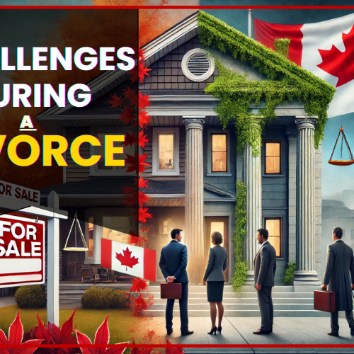 Real Estate Challenges During a Divorce in Ontario: Legal Advice and Practical Guidance